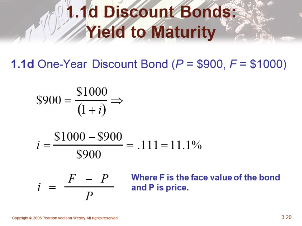 Copyright © 2006 Pearson Addison-Wesley. All rights reserved. 3-20 1.1d Discount Bonds: Yield to